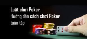 Chi tiết về cách chơi Poker sao cho đúng
